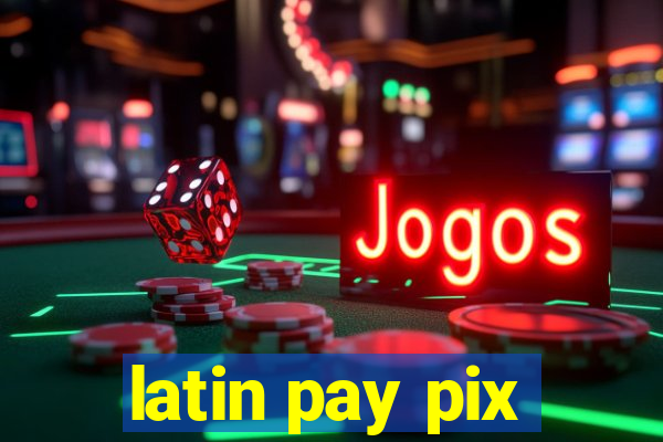 latin pay pix